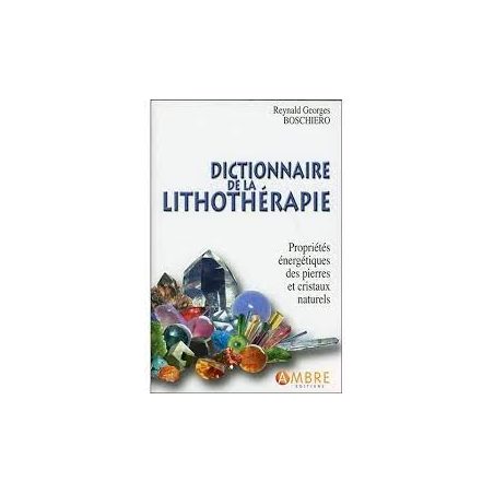Dictionnaire de la lithothérapie Reynald Georges Boschiero