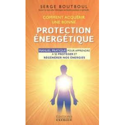 Comment acquérir une bonne protection énergétique de Serge Boutboul