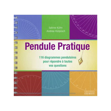 Pendule pratique 116 diagrammes pendulaires pour répondre à toutes vos questions Sabine Kühn et Andrea Hulpusch