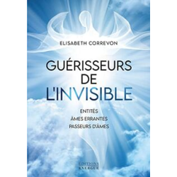 Guérisseurs de l'invisible - Elisabeth Correvon