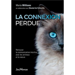 La connexion perdue - Retrouver la communication intuitive avec les animaux et la nature - M.Williams