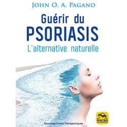 Guérir du psoriasis - L'alternative naturelle - John O.A.Pagano