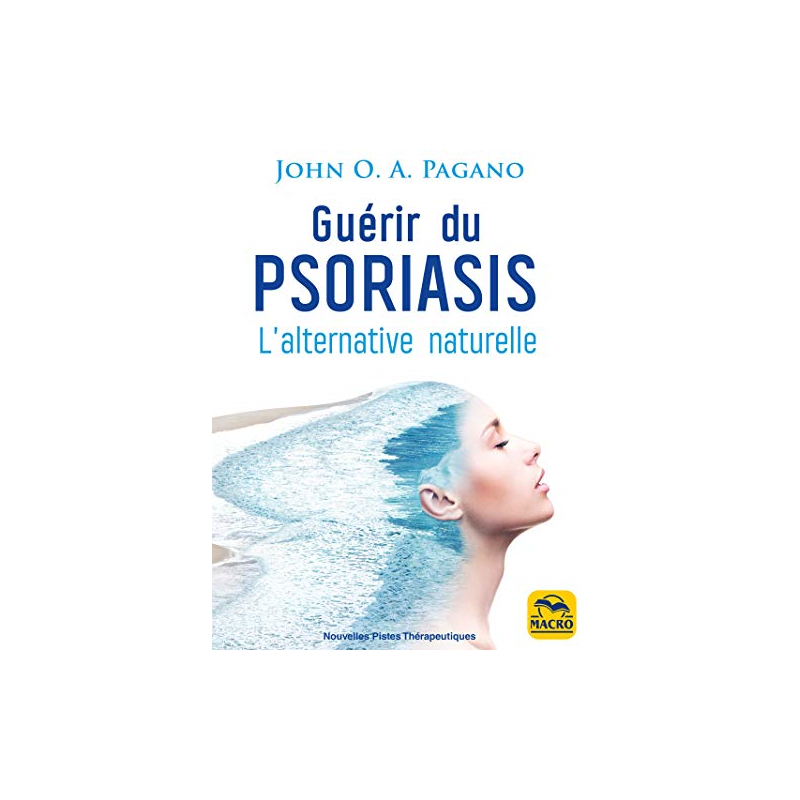 Guérir du psoriasis - L'alternative naturelle - John O.A.Pagano